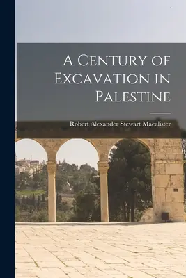 Un secol de săpături în Palestina - A Century of Excavation in Palestine