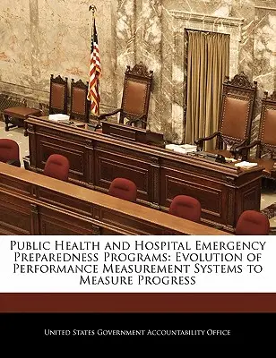 Sănătate publică și programe spitalicești de pregătire pentru situații de urgență: Evoluția sistemelor de măsurare a performanței pentru măsurarea progreselor - Public Health and Hospital Emergency Preparedness Programs: Evolution of Performance Measurement Systems to Measure Progress