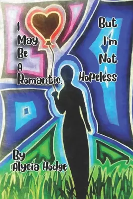 S-ar putea să fiu un romantic, dar nu sunt lipsit de speranță - I May Be A Romantic, But I'm Not Hopeless