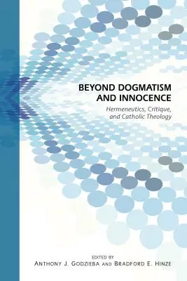 Dincolo de dogmatism și inocență: Hermeneutică, critică și teologie catolică - Beyond Dogmatism and Innocence: Hermeneutics, Critique, and Catholic Theology