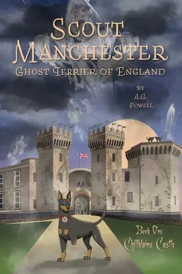 Cercetașul Manchester: Terrierul fantomă al Angliei: Cartea întâi: Castelul Chillblains - Scout Manchester: Ghost Terrier of England: Book One: Chillblains Castle