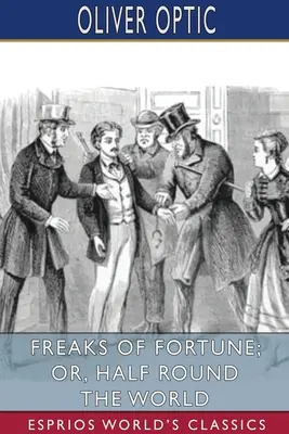 Freaks of Fortune; sau, Jumătate din jurul lumii (Esprios Classics) - Freaks of Fortune; or, Half Round the World (Esprios Classics)