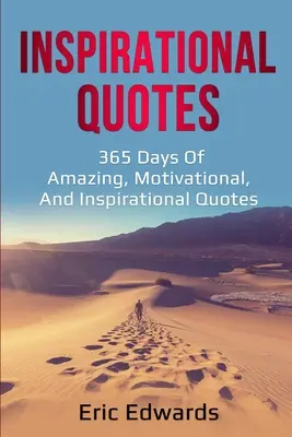Citate inspiraționale: 365 de zile de citate uimitoare, motivaționale și inspiraționale - Inspirational Quotes: 365 days of amazing, motivational, and inspirational quotes