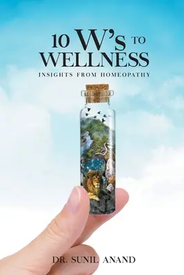 Cele 10 W pentru BUNĂTATE: Perspective din homeopatie - The 10W's To WELLNESS: Insights from Homeopathy