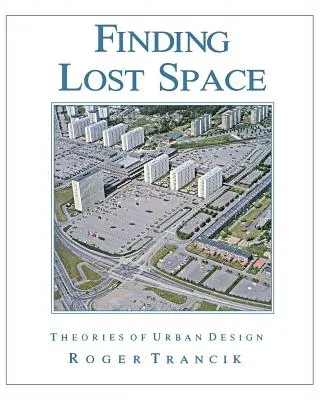 Găsirea spațiului pierdut: Teorii ale designului urban - Finding Lost Space: Theories of Urban Design