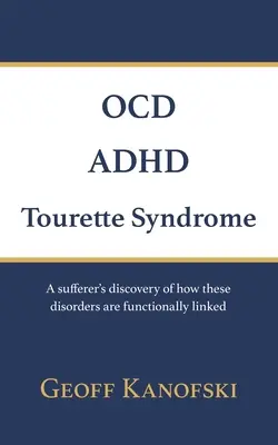 TOC, ADHD, sindromul Tourette: Descoperirea unui suferind a modului în care aceste tulburări sunt legate funcțional - OCD, ADHD, Tourette Syndrome: A sufferer's discovery of how these disorders are functionally linked