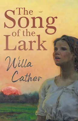 Cântecul ciocârliei;Cu un fragment de H. L. Mencken - The Song of the Lark;With an Excerpt by H. L. Mencken