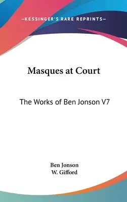 Mascații la Curte: Operele lui Ben Jonson V7 - Masques at Court: The Works of Ben Jonson V7