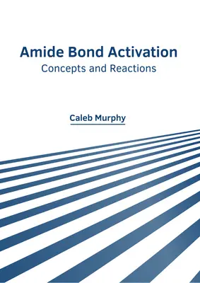 Activarea legăturilor amidice: Concepte și reacții - Amide Bond Activation: Concepts and Reactions