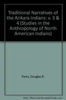 Narațiunile tradiționale ale indienilor Arikara, volumele 3 și 4 - Traditional Narratives of the Arikara Indians, Volumes 3 & 4