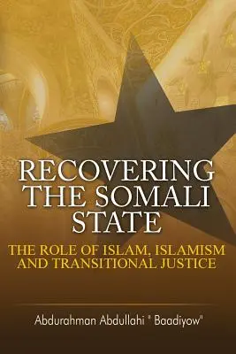 Recuperarea statului somalez: Rolul islamului, islamismului și justiției de tranziție - Recovering the Somali State: The Role of Islam, Islamism and Transitional Justice