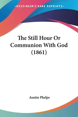 Ora de liniște sau comuniunea cu Dumnezeu (1861) - The Still Hour Or Communion With God (1861)