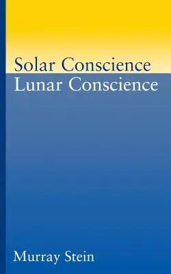 Conștiința solară Conștiința lunară: Un eseu despre fundamentele psihologice ale moralității, legalității și simțului justiției (An Essay on the Psychological Foundations of Morality, Lawfulness, and the Sense of Justice) - Solar Conscience Lunar Conscience: An Essay on the Psychological Foundations of Morality, Lawfulness, and the Sense of Justice