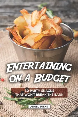 Entertaining on a Budget: 30 de gustări de petrecere care nu vor rupe banca - Entertaining on a Budget: 30 Party Snacks That Won't Break the Bank