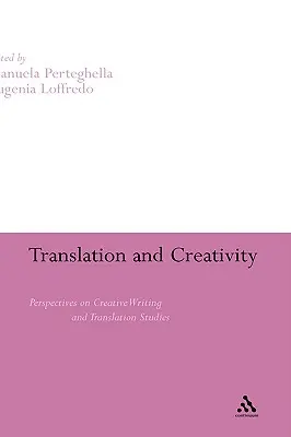 Traducere și creativitate: Perspective asupra scrierii creative și studiilor de traducere - Translation and Creativity: Perspectives on Creative Writing and Translation Studies