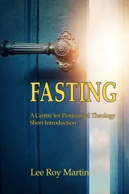 Postul: Un centru pentru teologia penticostală Scurtă introducere - Fasting: A Centre for Pentecostal Theology Short Introduction