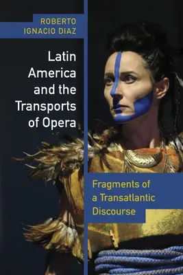 America Latină și transporturile de operă: Fragmente ale unui discurs transatlantic - Latin America and the Transports of Opera: Fragments of a Transatlantic Discourse
