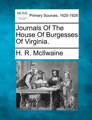 Jurnalele Camerei Burghezilor din Virginia. - Journals of the House of Burgesses of Virginia.