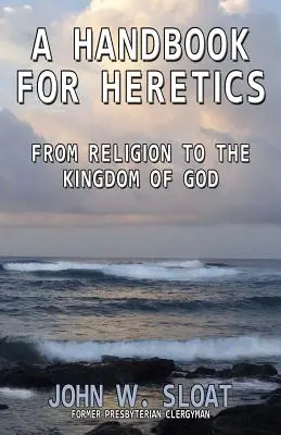 Un manual pentru eretici: De la religie la Împărăția lui Dumnezeu - A Handbook for Heretics: From Religion to the Kingdom of God