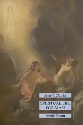Viața spirituală pentru om: Clasici ezoterici - Spiritual Life for Man: Esoteric Classics