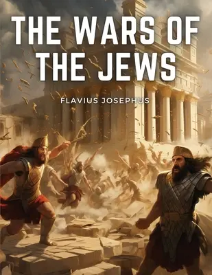 Războaiele evreilor (The Wars Of The Jews) - The Wars Of The Jews