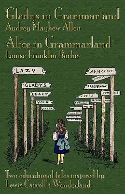 Gladys în Grammarland și Alice în Grammarland: Două povești educative inspirate de Țara Minunilor a lui Lewis Carroll - Gladys in Grammarland and Alice in Grammarland: Two Educational Tales Inspired by Lewis Carroll's Wonderland