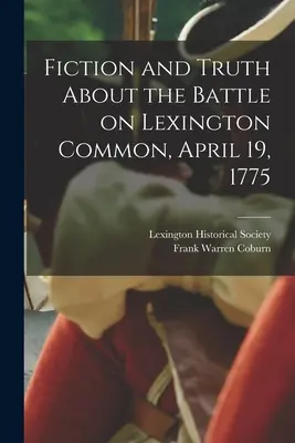 Ficțiune și adevăr despre bătălia de pe Lexington Common, 19 aprilie 1775 - Fiction and Truth About the Battle on Lexington Common, April 19, 1775