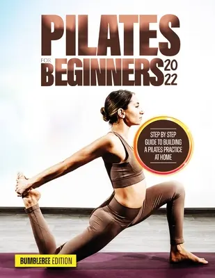 Pilates pentru începători 2022: Ghid pas cu pas pentru construirea unei practici Pilates la domiciliu - Pilates for Beginners 2022: Step by Step Guide to Building a Pilates Practice at Home