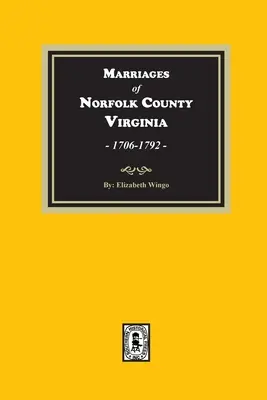 Căsătorii din comitatul Norfolk, Virginia, 1706-1792 - Marriages of Norfolk County, Virginia, 1706-1792