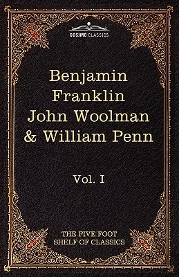 Autobiografia lui Benjamin Franklin; Jurnalul lui John Woolman; Fruits of Solitude de William Penn: The Five Foot Shelf of Classics, Vol. I (în 5 - The Autobiography of Benjamin Franklin; The Journal of John Woolman; Fruits of Solitude by William Penn: The Five Foot Shelf of Classics, Vol. I (in 5