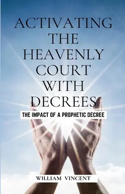 Activarea Curții Cerești cu Decrete: Impactul unui decret profetic - Activating the Heavenly Court with Decrees: The Impact of a Prophetic Decree