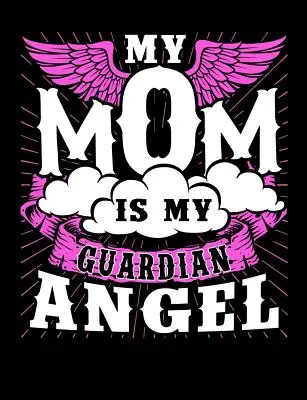 Mama mea este îngerul meu păzitor: Motherhood Themed College Ruled Composition Notebook - My Mom Is My Guardian Angel: Motherhood Themed College Ruled Composition Notebook