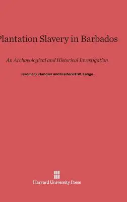 Sclavia pe plantație în Barbados: O investigație arheologică și istorică - Plantation Slavery in Barbados: An Archaeological and Historical Investigation