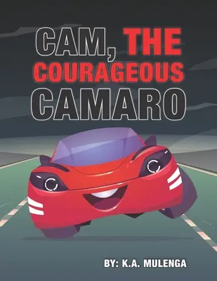 Cam the Courageous Camaro: O carte drăguță despre curaj și vitejie pentru băieți și fete cu vârste între 2-4 5-6 7-8 - Cam the Courageous Camaro: A cute book about courage and bravery for boys and girls ages 2-4 5-6 7-8