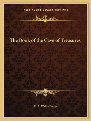 Cartea peșterii comorilor (The Book of the Cave of Treasures) - The Book of the Cave of Treasures