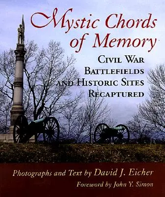 Acordurile mistice ale memoriei: Recapturarea câmpurilor de luptă și a siturilor istorice din Războiul Civil - Mystic Chords of Memory: Civil War Battlefields and Historic Sites Recaptured