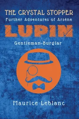 Dopul de cristal: Alte aventuri ale lui Arsne Lupin, gentleman spărgător - The Crystal Stopper: Further Adventures of Arsne Lupin, Gentleman-Burglar