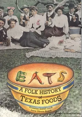 Mâncare: O istorie populară a alimentelor din Texas - Eats: A Folk History of Texas Foods