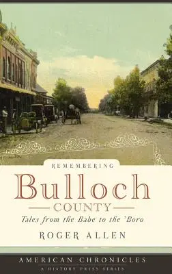 Remembering Bulloch County: Povești de la Babe la „Boro - Remembering Bulloch County: Tales from the Babe to the 'Boro
