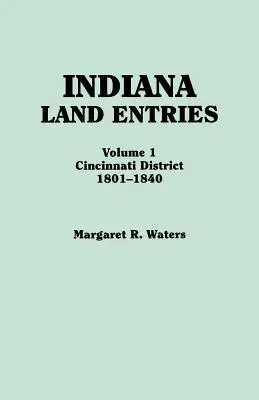 Înscrieri funciare din Indiana. Volumul I: Districtul Cincinnati, 1801-1840 - Indiana Land Entries. Volume I: Cincinnati District, 1801-1840
