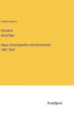 Annuaire encyclopédique; Enciclopedii și dicționare 1861-1862 - Annuaire encyclopédique; Encyclopedias and dictionaries 1861-1862