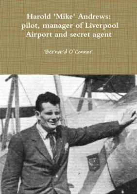 „Mike” Andrews: pilot, manager al aeroportului Liverpool și agent secret - 'Mike' Andrews: pilot, manager of Liverpool Airport and secret agent