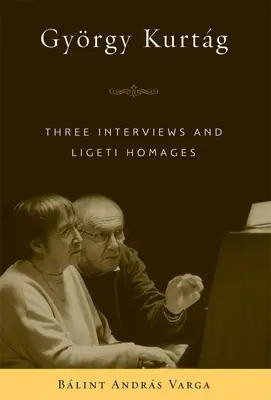 Gyrgy Kurtg: Trei interviuri și omagii Ligeti - Gyrgy Kurtg: Three Interviews and Ligeti Homages