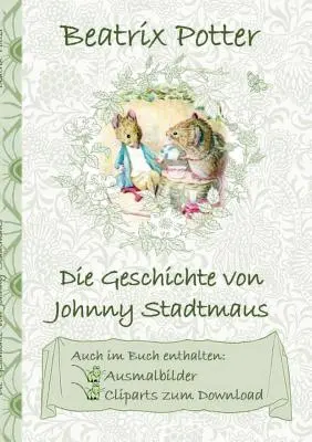 The Tale of Johnny Town-Mouse (inclusiv imagini de colorat și clipart pentru descărcare): The Tale of Johnny Town-Mouse; carte de colorat, pagini de colorat, clipart, - Die Geschichte von Johnny Stadtmaus (inklusive Ausmalbilder und Cliparts zum Download): The Tale of Johnny Town-Mouse; Ausmalbuch, Malbuch, Cliparts,