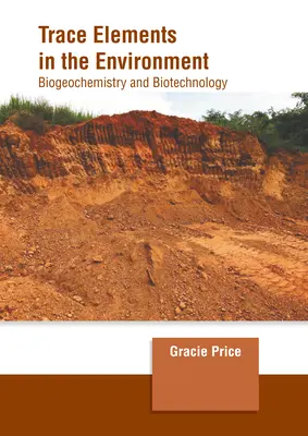 Oligoelemente în mediu: Biogeochimie și biotehnologie - Trace Elements in the Environment: Biogeochemistry and Biotechnology