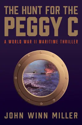 The Hunt for the Peggy C: Un thriller maritim din al Doilea Război Mondial - The Hunt for the Peggy C: A World War II Maritime Thriller
