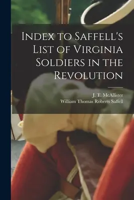 Index la lista lui Saffell a soldaților din Virginia în Revoluție (McAllister J. T. (Joseph Thompson)) - Index to Saffell's List of Virginia Soldiers in the Revolution (McAllister J. T. (Joseph Thompson))