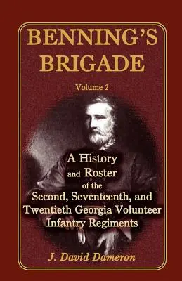 Brigada lui Benning: Volumul 2, o istorie și o listă a Regimentelor a doua, a șaptesprezecea și a douăzecea infanterie voluntară din Georgia - Benning's Brigade: Volume 2, a History and Roster of the Second, Seventeenth, and Twentieth Georgia Volunteer Infantry Regiments