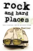 Rock and Hard Places: Călătorii în spatele scenei, în prima linie și la diverse spectacole secundare - Rock and Hard Places: Travels to Backstages, Frontlines and Assorted Sideshows