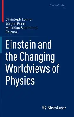 Einstein și schimbarea viziunii asupra lumii în fizică - Einstein and the Changing Worldviews of Physics